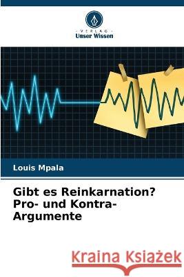 Gibt es Reinkarnation? Pro- und Kontra-Argumente Louis Mpala 9786205758816 Verlag Unser Wissen - książka