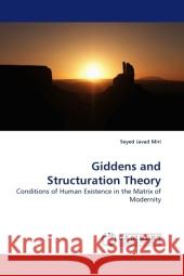 Giddens and Structuration Theory : Conditions of Human Existence in the Matrix of Modernity Miri, Seyed Javad 9783838323282 LAP Lambert Academic Publishing - książka