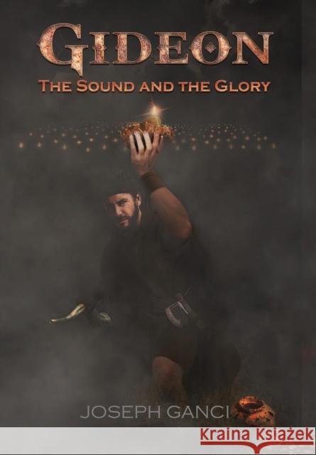 Gideon: The Sound and The Glory Ganci, Joseph 9780997803204 Joseph Ganci - książka