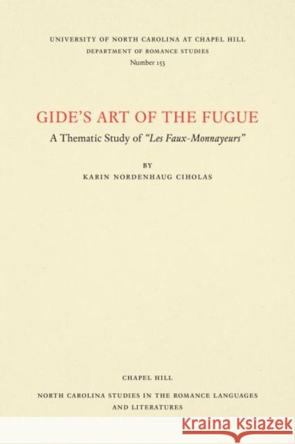 Gide's Art of the Fugue: A Thematic Study of Les Faux-Monnayeurs Karin Nordenhaug Ciholas 9780807891537 University of North Carolina at Chapel Hill D - książka