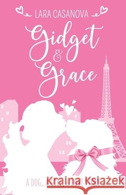 Gidget & Grace: A dog, a girl, a love story Lara Casanova 9781922375322 Lara Casanova - książka