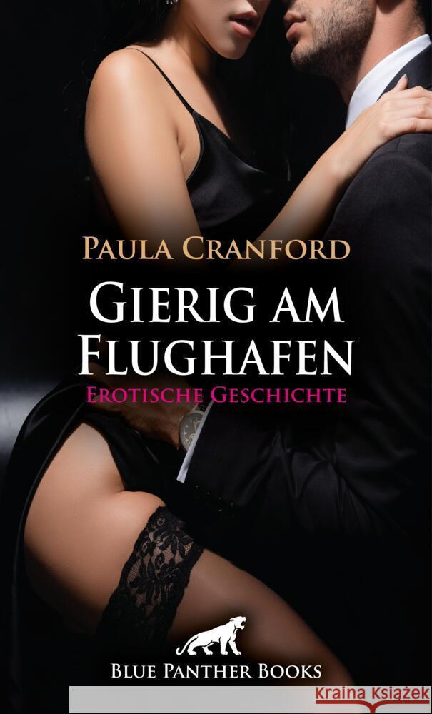 Gierig am Flughafen | Erotische Geschichte + 2 weitere Geschichten Cranford, Paula 9783759006417 blue panther books - książka