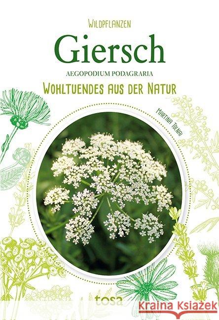 Giersch - Aegopodium Podagraria : Wohltuendes aus der Natur Tolnai, Martina 9783863130770 Tosa - książka