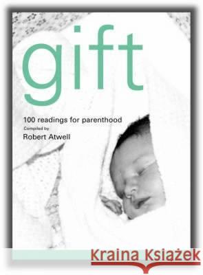 Gift: 100 Readings for New Parents Atwell, Robert 9781853116407 Canterbury Press Norwich - książka
