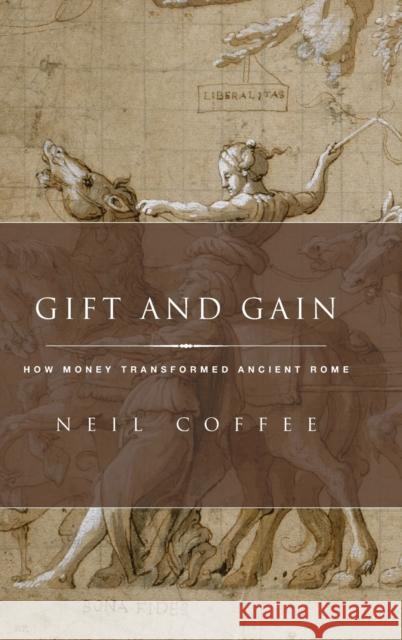 Gift and Gain: How Money Transformed Ancient Rome Neil Coffee 9780190496432 Oxford University Press, USA - książka