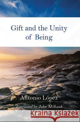 Gift and the Unity of Being Antonio Lopez 9780227174272 James Clarke Company - książka