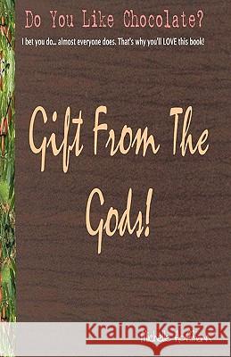 Gift From The Gods: All About Chocolate! Hoffmann, Michelle 9781456349936 Createspace - książka