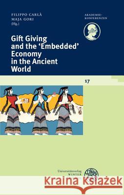 Gift Giving and the 'embedded' Economy in the Ancient World Carla, Filippo 9783825363314 Universitätsverlag Winter - książka