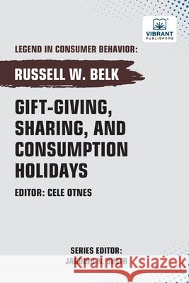 Gift-giving, Sharing, and Consumption Holidays Russell W. Belk Vibrant Publishers 9781636515212 Vibrant Publishers - książka