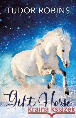 Gift Horse: An all-ages, horsey, holiday novella Tudor Robins 9781990802294 South Shore Publications - książka