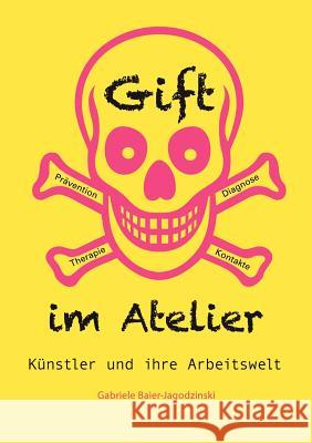 Gift im Atelier: Künstler und ihre Arbeitswelt Gabriele Baier-Jagodzinski 9783842362765 Books on Demand - książka