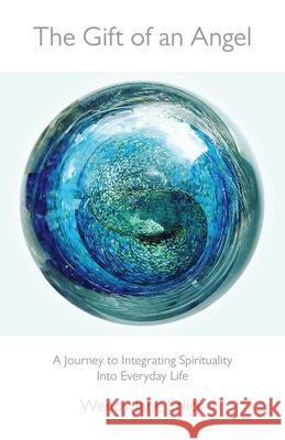 Gift of an Angel, The – A Journey to Integrating Spirituality Into Everyday Life Wendy Jane Erlick 9781785350054 Collective Ink - książka
