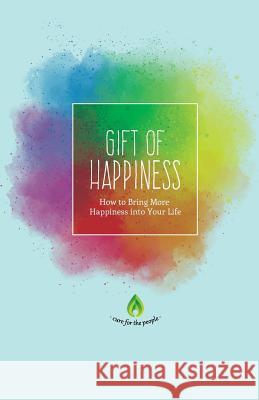 Gift of Happiness: How to Bring More Happiness into Your Life Cure for the People 9781533491121 Createspace Independent Publishing Platform - książka