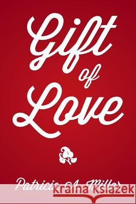 Gift of Love Patricia a. Miller 9781503579927 Xlibris Corporation - książka