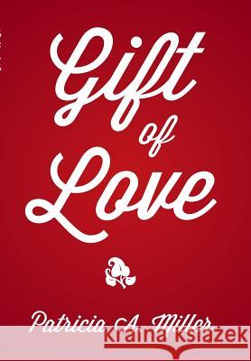 Gift of Love Patricia a. Miller 9781503579934 Xlibris Corporation - książka