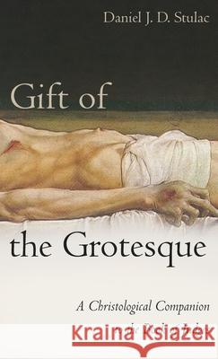 Gift of the Grotesque Daniel J. D. Stulac 9781666725513 Cascade Books - książka