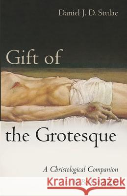 Gift of the Grotesque Daniel J. D. Stulac 9781666732153 Cascade Books - książka