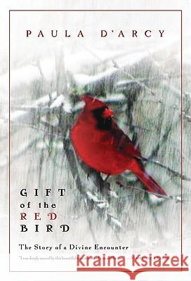 Gift of the Red Bird: A Spiritual Encounter Paula D'Arcy 9780824519568 Crossroad Publishing Company - książka