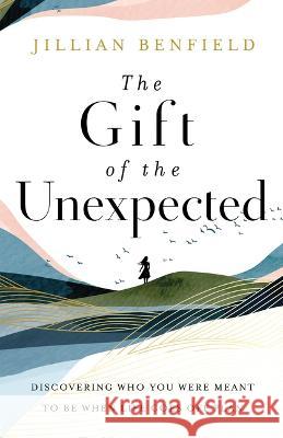 Gift of the Unexpected Jillian Benfield 9780764241604 Bethany House Publishers - książka