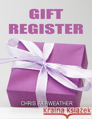 Gift Register: A Simple Gift Register to Track Gifts Given and Thank You Notes Sent Chris Fairweather 9781728713649 Independently Published - książka