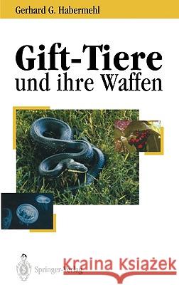 Gift-Tiere Und Ihre Waffen: Eine Einführung Für Biologen, Chemiker Und Mediziner Ein Leitfaden Für Touristen Habermehl, Gerhard G. 9783540568971 Not Avail - książka