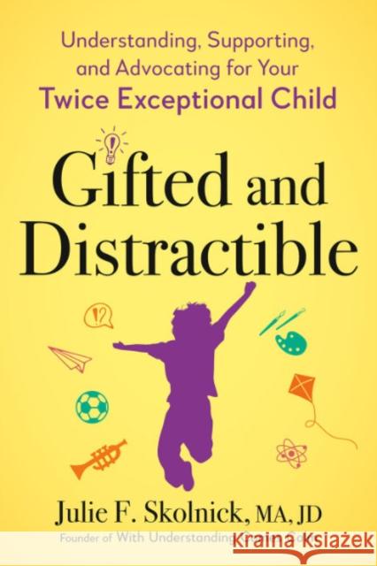 Gifted and Distractable: Understanding, Supporting, and Advocating for Your Twice Exceptional Child Julie F. (Julie F. Skolnick) Skolnick 9780593712696 Penguin Putnam Inc - książka