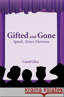 Gifted and Gone: Speak, Street Momma Giles, Carol 9780595383603 iUniverse - książka