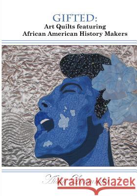 Gifted: Art Quilts Featuring African Amercan History Makers Aisha Lumumba 9780963959485 Few Books, Incorporated - książka