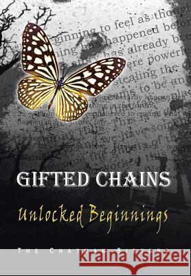 Gifted Chains: Unlocked Beginnings The Chatman Sisters 9781483653006 Xlibris Corporation - książka