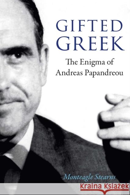 Gifted Greek: The Enigma of Andreas Papandreou Stearns, Monteagle 9781640123298 University of Nebraska Press - książka