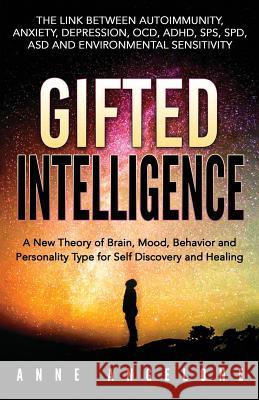 Gifted Intelligence: A New Theory of Brain, Mood, Behavior and Personality Type for Self Discovery and Healing Anne Angelone 9781726340779 Createspace Independent Publishing Platform - książka