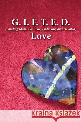 G.I.F.T.E.D Love: Guiding Ideals for True, Enduring, and Devoted Sheri Glantz 9781732813007 Cre8ive Writes, LLC - książka