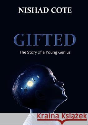 Gifted: the Story of a Young Genius Nishad Cote 9781326413651 Lulu.com - książka