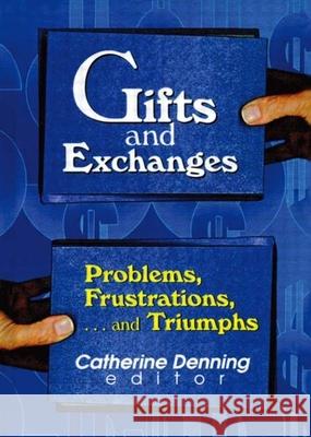 Gifts and Exchanges: Problems, Frustrations, . . . and Triumphs Catherine Denning 9780789006783 Haworth Press - książka