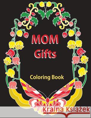 Gifts for Mom: Coloring Book: Antistress Coloring Gift for Moms to Be, New Mommys, Step Moms, Pregnant Women, Expecting Mothers, Gran Sujatha Lalgudi Sujatha Lalgudi 9781718609952 Createspace Independent Publishing Platform - książka
