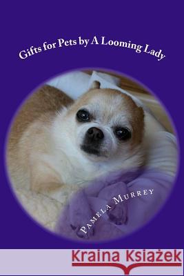 Gifts for Pets by A Looming Lady Murrey, Pamela 9781548336462 Createspace Independent Publishing Platform - książka
