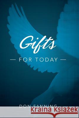 Gifts for Today: An analysis of the sign gifts and their purposes Fanning, Don C. 9780985581275 Branches Publications - książka