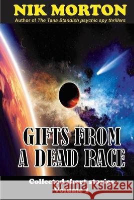 Gifts from a Dead Race: ... and other stories Nik Morton 9781544250373 Createspace Independent Publishing Platform - książka