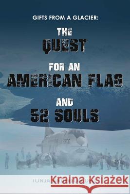 Gifts From a Glacier: The Quest for an American Flag and 52 Souls Anderson-Dell, Tonja 9781945812132 Richter Publishing LLC - książka