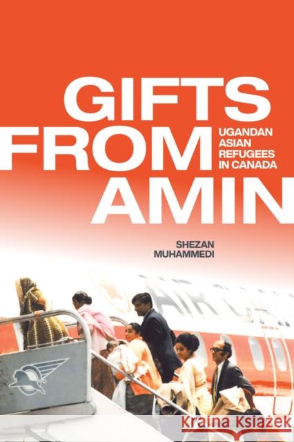 Gifts from Amin: Ugandan Asian Refugees in Canada Shezan Muhammedi 9780887552830 University of Manitoba Press - książka