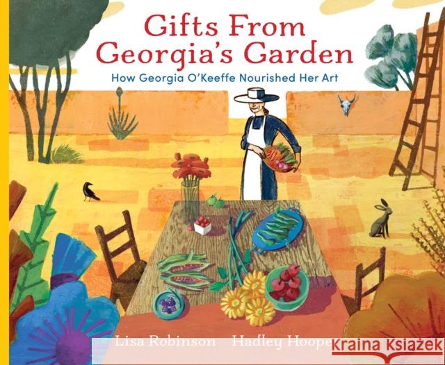 Gifts from Georgia's Garden: How Georgia O'Keeffe Nourished Her Art Lisa Robinson 9780823452668  - książka