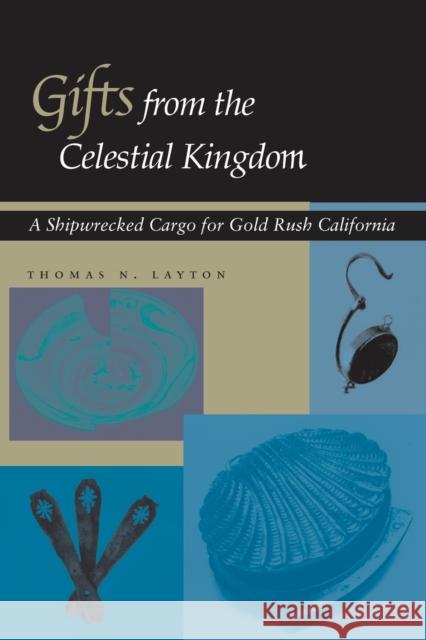 Gifts from the Celestial Kingdom: A Shipwrecked Cargo for Gold Rush California Thomas N. Layton 9780804746915 Stanford University Press - książka