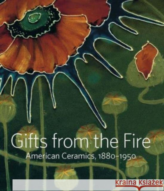 Gifts from the Fire: American Ceramics, 1880-1950: From the Collection of Martin Eidelberg Frelinghuysen, Alice Cooney 9781588397324 Metropolitan Museum of Art New York - książka