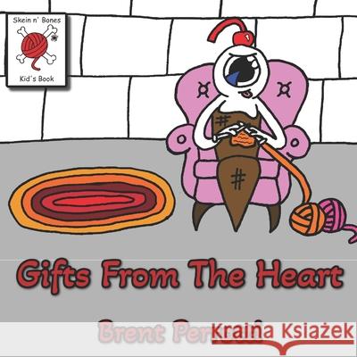 Gifts From The Heart: A Skein n' Bones Kid's Book Brent Perrotti 9781546754008 Createspace Independent Publishing Platform - książka