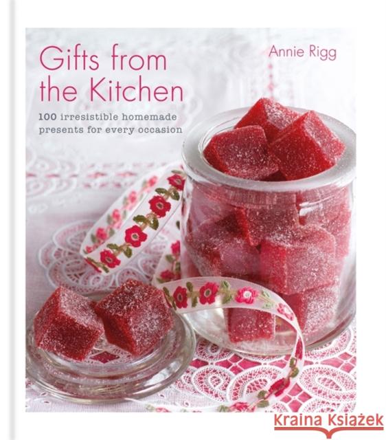 Gifts from the Kitchen: 100 irresistible homemade presents for every occasion Annie Rigg 9780857836595 Octopus Publishing Group - książka