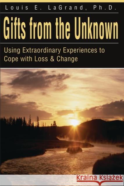 Gifts from the Unknown: Using Extraordinary Experiences to Cope with Loss & Change Lagrand, Louis E. 9780595178698 Authors Choice Press - książka