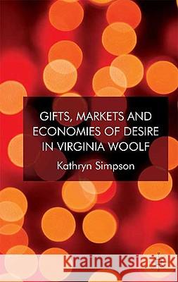 Gifts, Markets and Economies of Desire in Virginia Woolf Kathryn Simpson 9781403997067 Palgrave MacMillan - książka