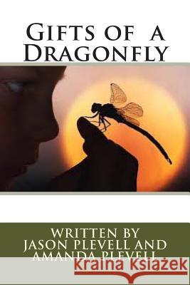 Gifts of a Dragonfly MR Jason P. Plevell Mrs Amanda E. Plevell 9781494851279 Createspace - książka