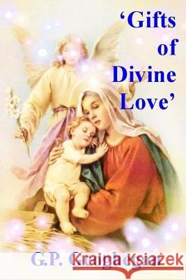 Gifts of Divine Love G. P. Geoghegan 9781539757689 Createspace Independent Publishing Platform - książka