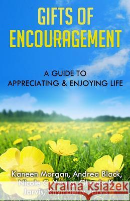 Gifts of Encouragement: A Guide to Appreciating & Enjoying Life Kaneen Morgan Andrea Black Nicole C. Young 9781514781180 Createspace - książka